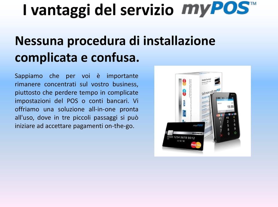 perdere tempo in complicate impostazioni del POS o conti bancari.