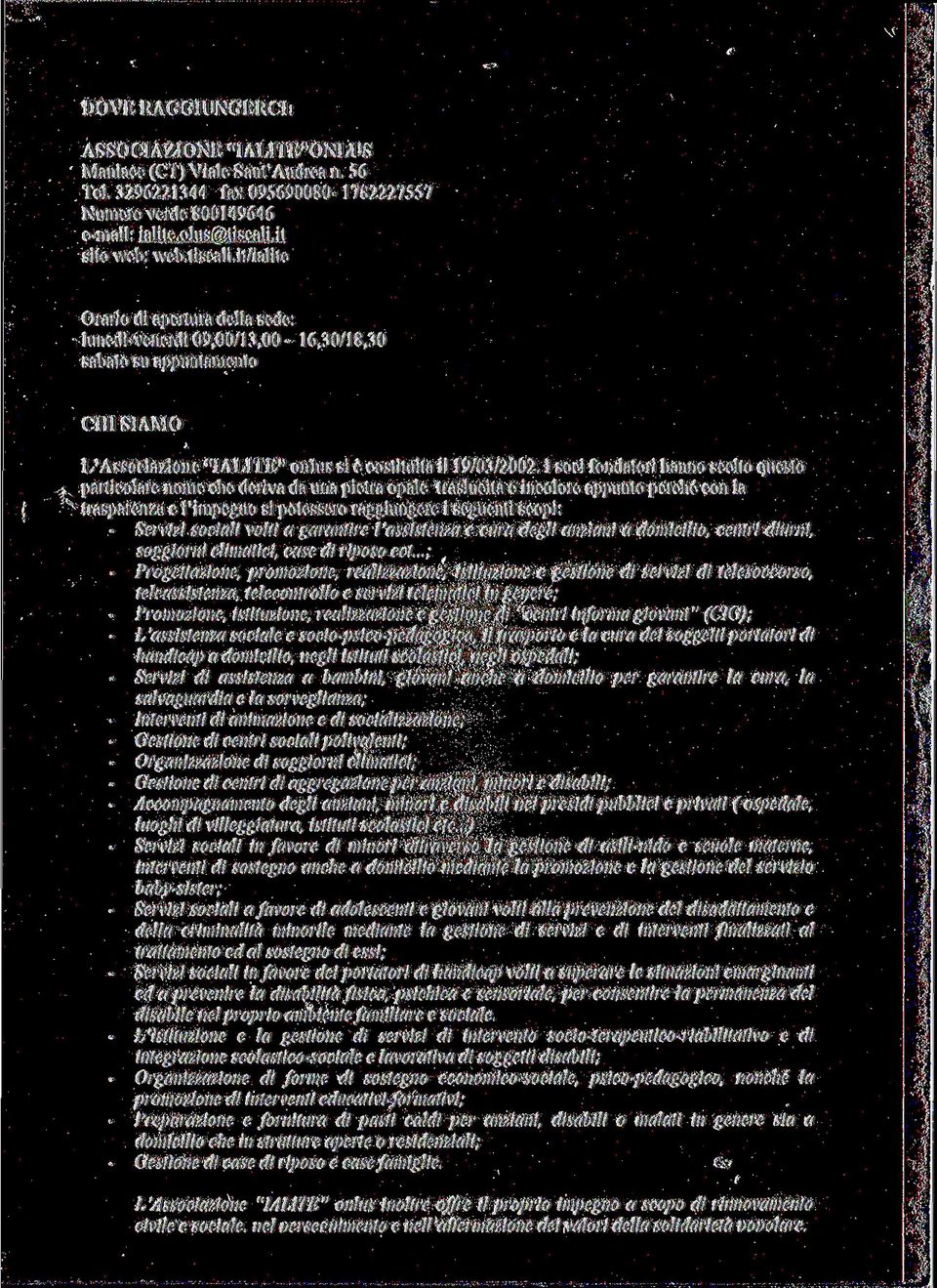 1 soci fondatori hanno scelto questo particolare nome che deriva da una pietra opale traslucita e incolore appunto perché con la trasparenza e l'impegno si potessero raggiungere i seguenti scopi: -