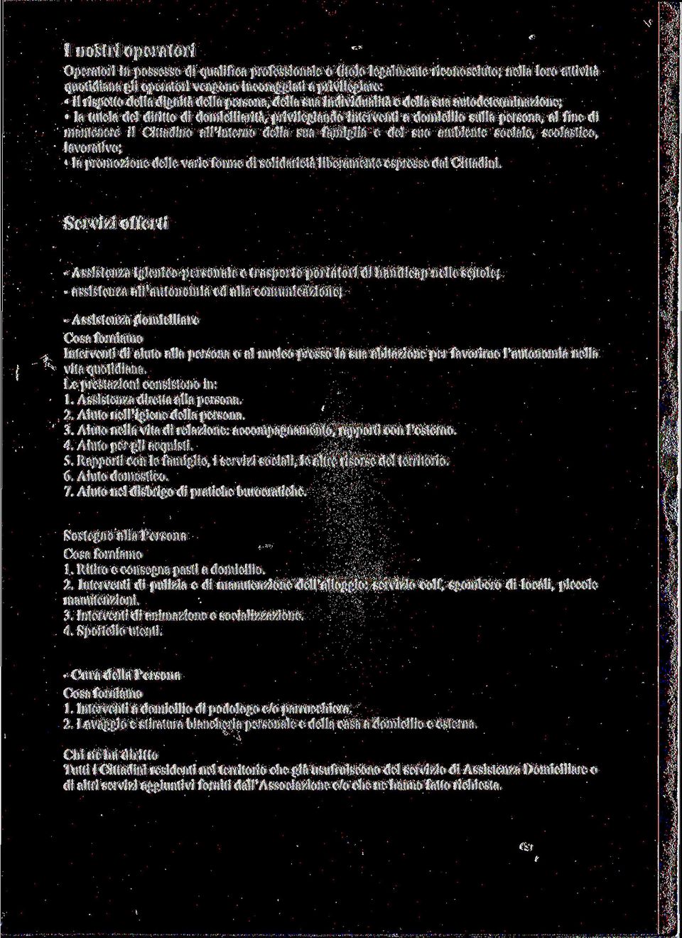 il Cittadino all'interno della sua famiglia e del suo ambiente sociale, scolastico, lavorativo; la promozione delle varie forme di solidarietà liberamente espresse dai Cittadini.