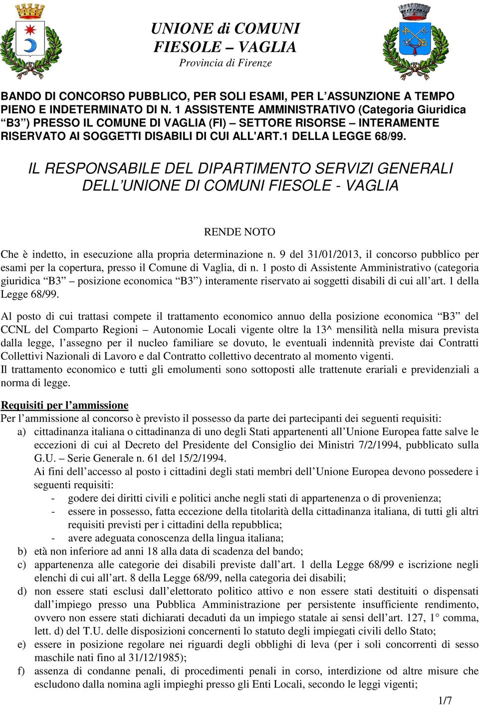 IL RESPONSABILE DEL DIPARTIMENTO SERVIZI GENERALI DELL UNIONE DI COMUNI FIESOLE - VAGLIA RENDE NOTO Che è indetto, in esecuzione alla propria determinazione n.