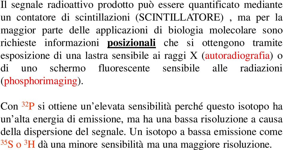 schermo fluorescente sensibile alle radiazioni (phosphorimaging).