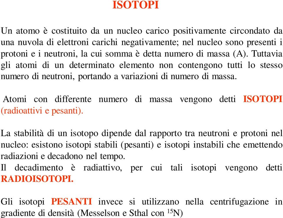 Atomi con differente numero di massa vengono detti ISOTOPI (radioattivi e pesanti).