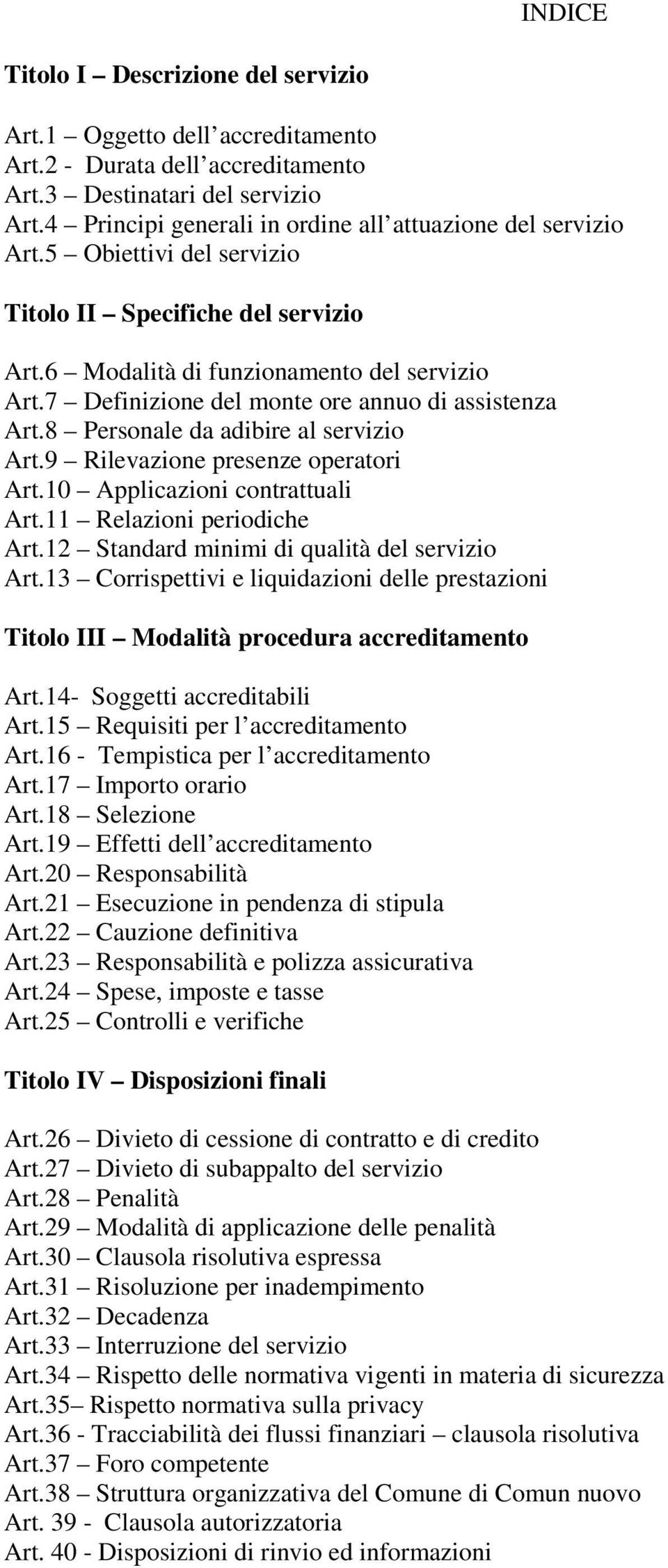 7 Definizione del monte ore annuo di assistenza Art.8 Personale da adibire al servizio Art.9 Rilevazione presenze operatori Art.10 Applicazioni contrattuali Art.11 Relazioni periodiche Art.