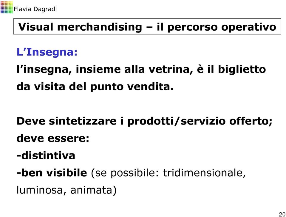 Deve sintetizzare i prodotti/servizio offerto; deve essere: