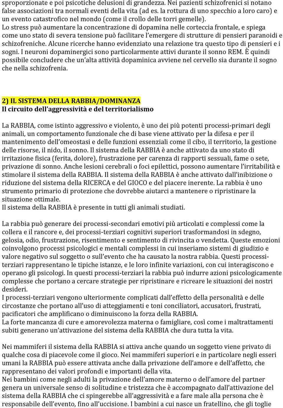 Lo stress può aumentare la concentrazione di dopamina nelle corteccia frontale, e spiega come uno stato di severa tensione può facilitare l emergere di strutture di pensieri paranoidi e