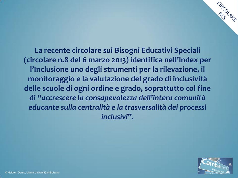 il monitoraggio e la valutazione del grado di inclusività delle scuole di ogni ordine e grado,