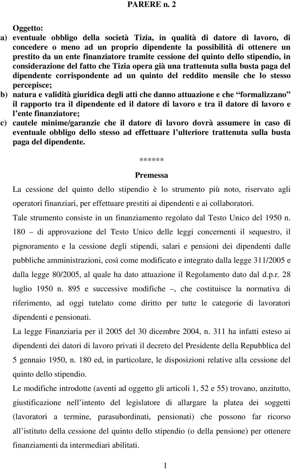 tramite cessione del quinto dello stipendio, in considerazione del fatto che Tizia opera già una trattenuta sulla busta paga del dipendente corrispondente ad un quinto del reddito mensile che lo