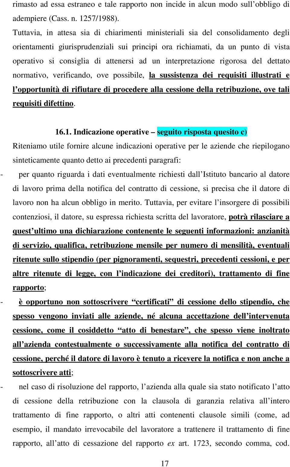 ad un interpretazione rigorosa del dettato normativo, verificando, ove possibile, la sussistenza dei requisiti illustrati e l opportunità di rifiutare di procedere alla cessione della retribuzione,