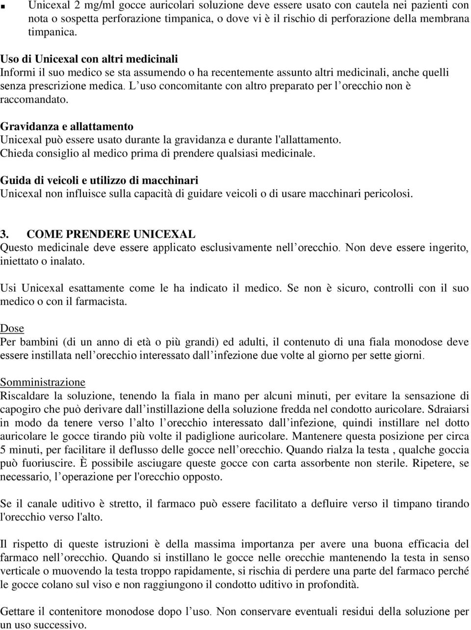 L uso concomitante con altro preparato per l orecchio non è raccomandato. Gravidanza e allattamento Unicexal può essere usato durante la gravidanza e durante l'allattamento.