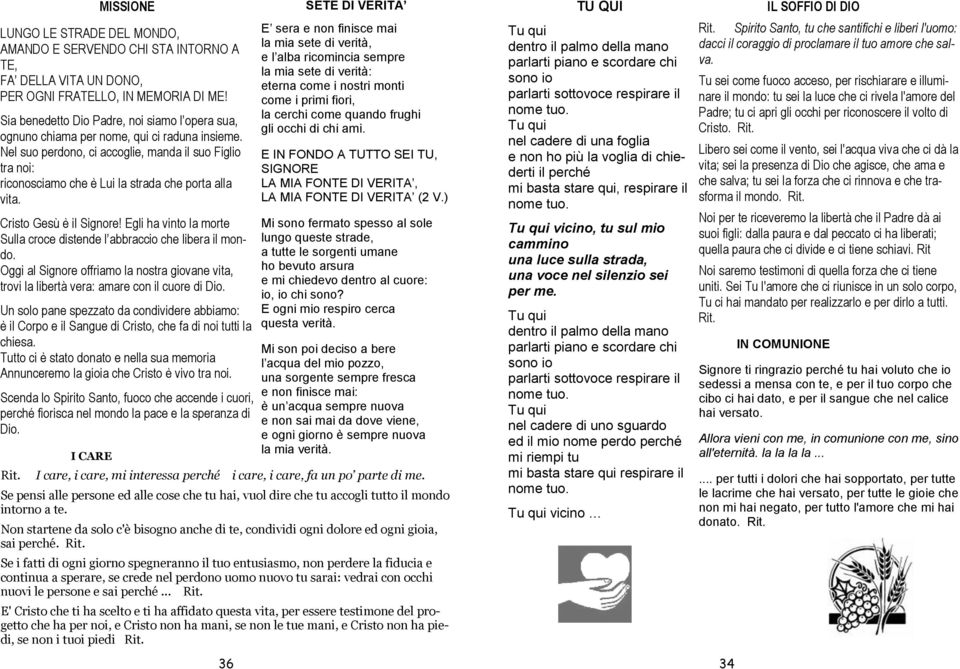 E' diritto di tutti, è difficile farlo: essere uomo essere se stesso. Vivo per quel che sono e non per tutto quello che ho. (2 volte). Rit.