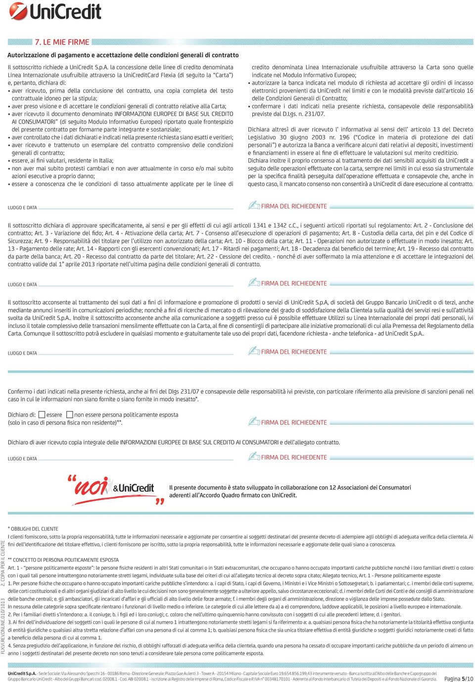 la concessione delle linee di credito denominata Linea Internazionale usufruibile attraverso la UniCreditCard Flexia (di seguito la Carta ) e, pertanto, dichiara di: aver ricevuto, prima della