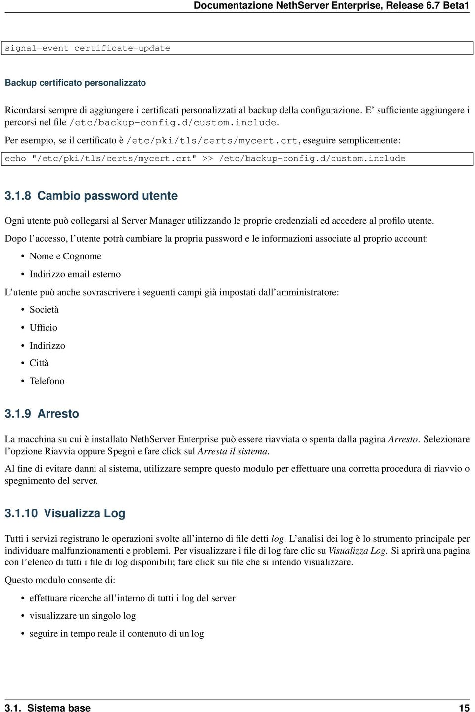 crt, eseguire semplicemente: echo "/etc/pki/tls/certs/mycert.crt" >> /etc/backup-config.d/custom.include 3.1.