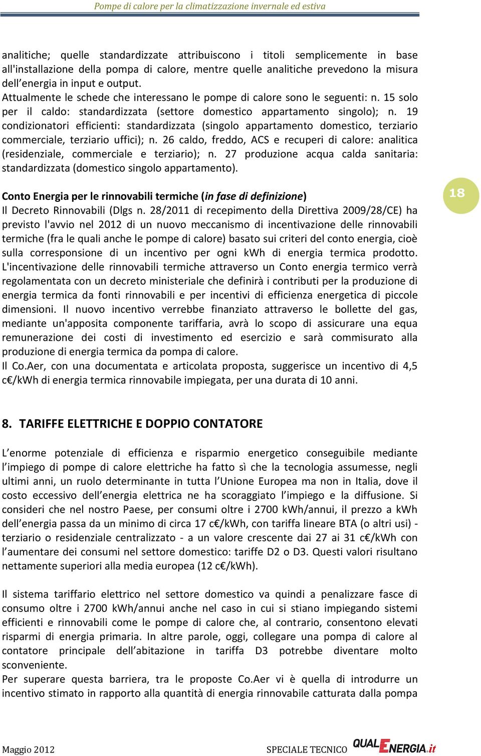 19 condizionatori efficienti: standardizzata (singolo appartamento domestico, terziario commerciale, terziario uffici); n.