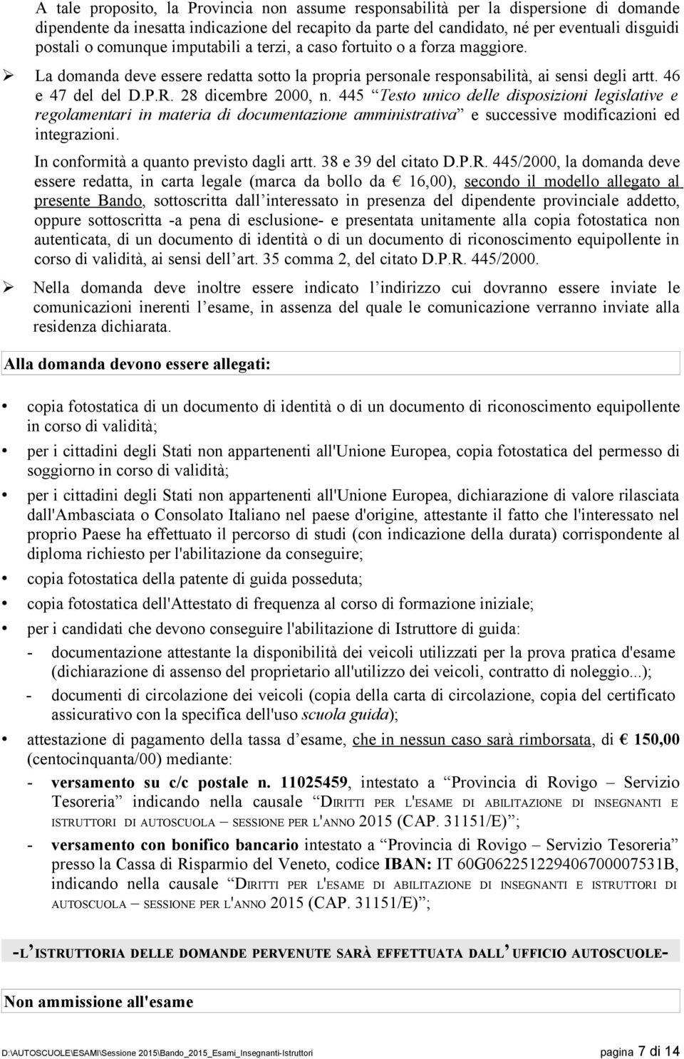 28 dicembre 2000, n. 445 Testo unico delle disposizioni legislative e regolamentari in materia di documentazione amministrativa e successive modificazioni ed integrazioni.