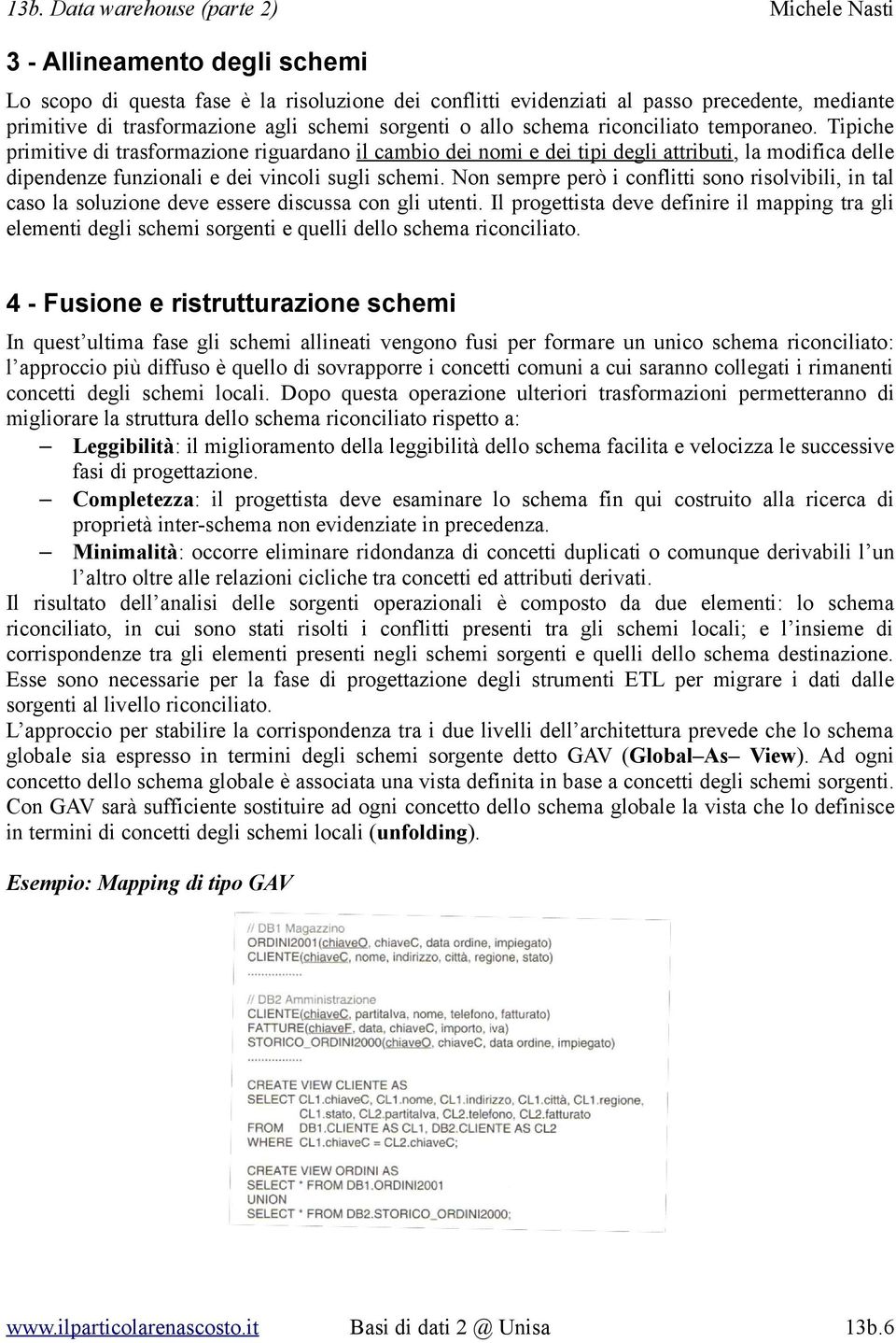 Non sempre però i conflitti sono risolvibili, in tal caso la soluzione deve essere discussa con gli utenti.