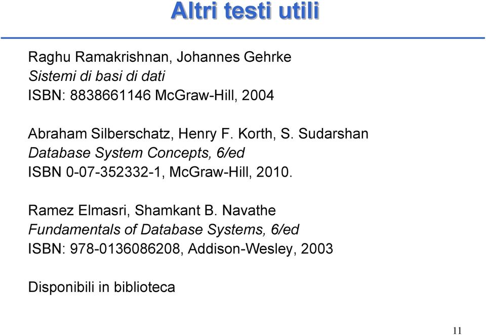 Sudarshan Database System Concepts, 6/ed ISBN 0-07-352332-1, McGraw-Hill, 2010.