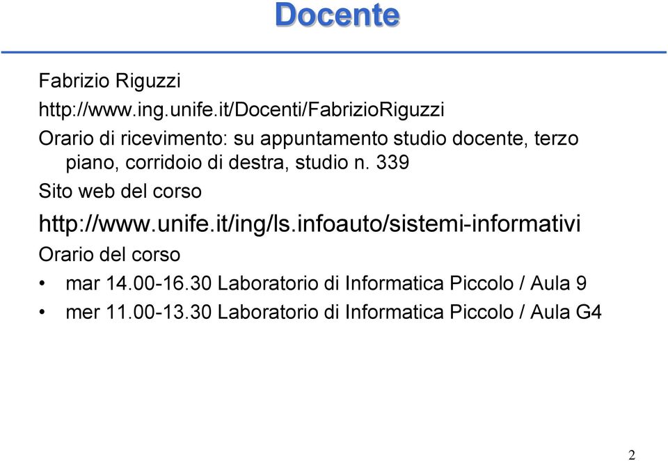 corridoio di destra, studio n. 339 Sito web del corso http://www.unife.it/ing/ls.