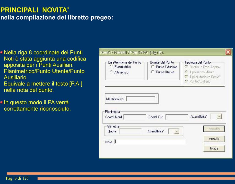 Planimetrico/Punto Utente/Punto Ausiliario. Equivale a mettere il testo [P.A.] nella nota del punto.