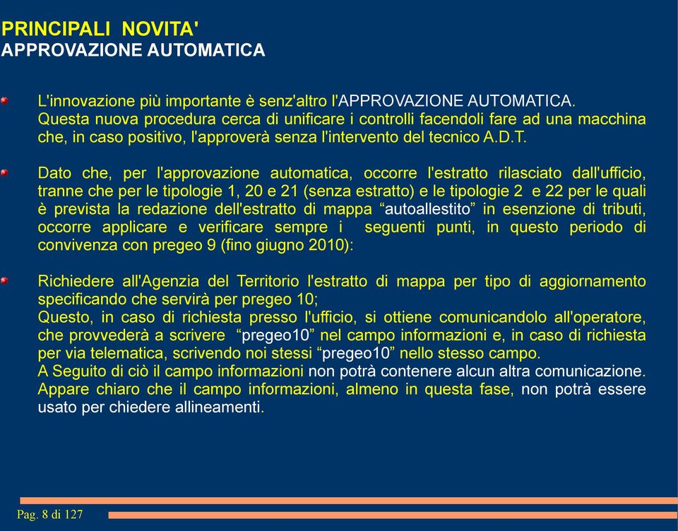 Dato che, per l'approvazione automatica, occorre l'estratto rilasciato dall'ufficio, tranne che per le tipologie 1, 20 e 21 (senza estratto) e le tipologie 2 e 22 per le quali è prevista la redazione