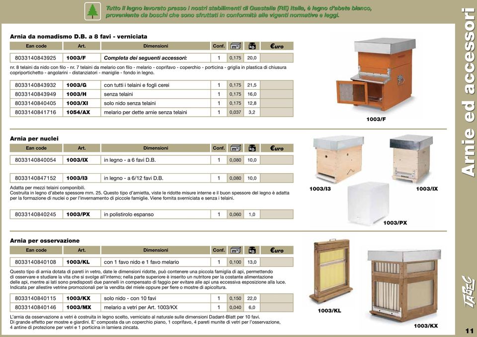 normative e leggi. 8033140843925 1003/F Completa dei seguenti accessori: 1 0,175 20,0 nr. 8 telaini da nido con filo - nr.