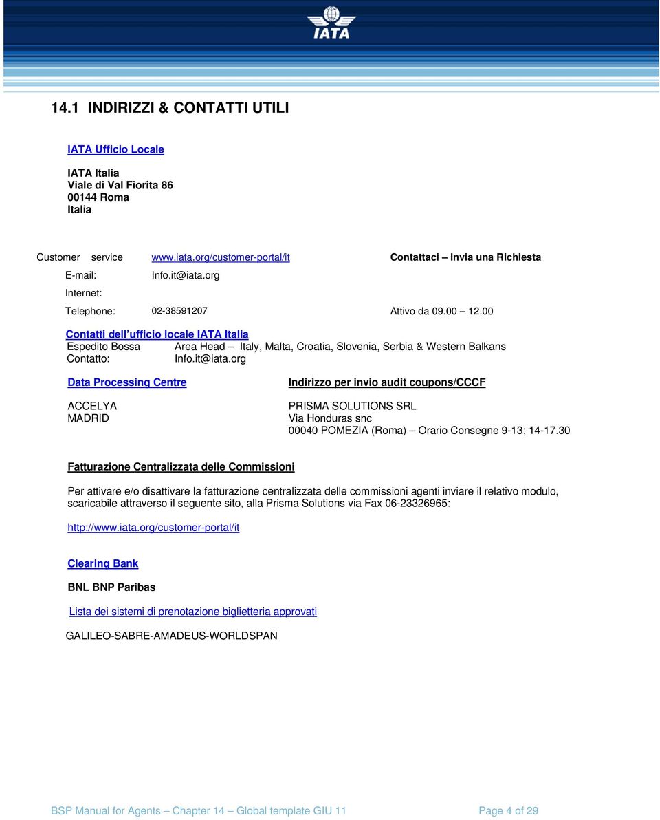 00 Contatti dell ufficio locale IATA Italia Espedito Bossa Area Head Italy, Malta, Croatia, Slovenia, Serbia & Western Balkans Contatto: Info.it@iata.