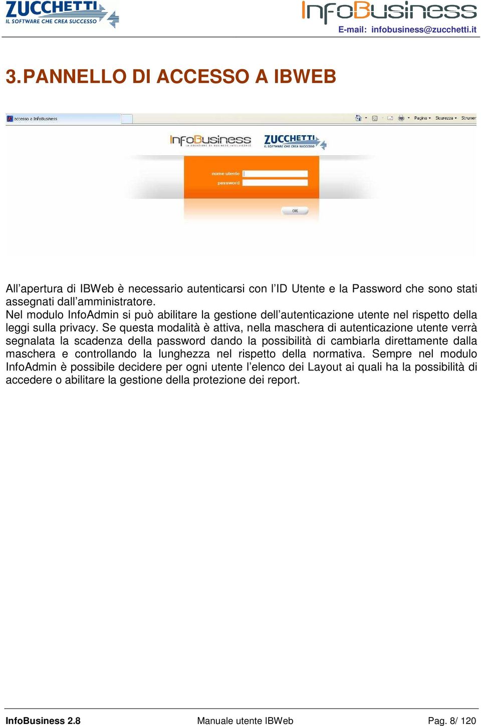 Se questa modalità è attiva, nella maschera di autenticazione utente verrà segnalata la scadenza della password dando la possibilità di cambiarla direttamente dalla maschera e