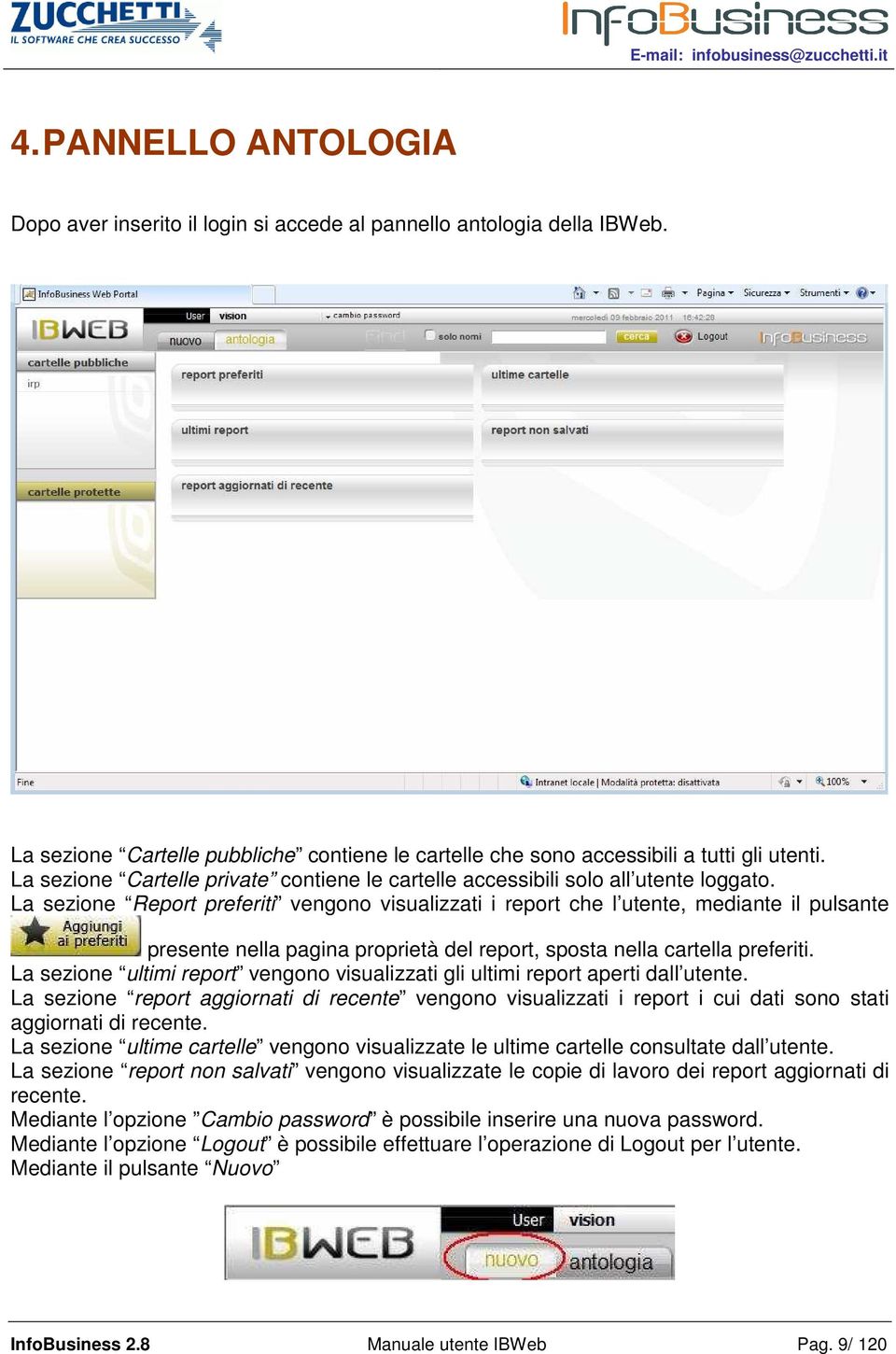 La sezione Report preferiti vengono visualizzati i report che l utente, mediante il pulsante presente nella pagina proprietà del report, sposta nella cartella preferiti.