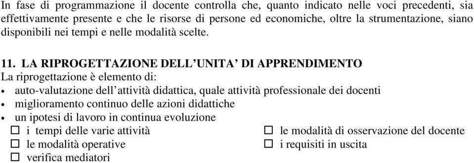 LA RIPROGETTAZIONE DELL UNITA DI APPRENDIMENTO La riprogettazione è elemento di: auto-valutazione dell attività didattica, quale attività professionale dei