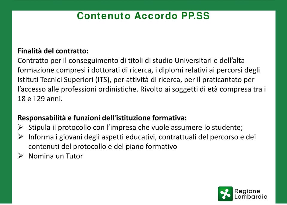 relativi ai percorsi degli Istituti Tecnici Superiori (ITS), per attività di ricerca, per il praticantato per l accesso alle professioni ordinistiche.