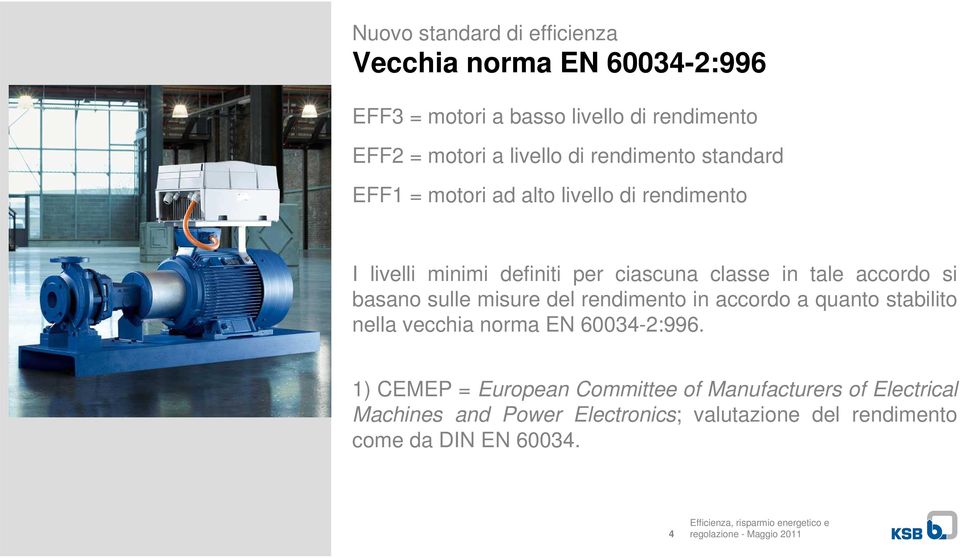 accordo si basano sulle misure del rendimento in accordo a quanto stabilito nella vecchia norma EN 60034-2:996.