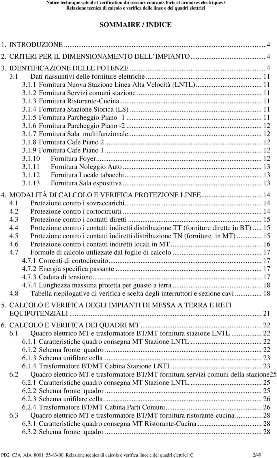 .. 11 3.1.2 Fornitura Servizi comuni stazione... 11 3.1.3 Fornitura Ristorante-Cucina... 11 3.1.4 Fornitura Stazione Storica (LS)... 11 3.1.5 Fornitura Parcheggio Piano -1... 11 3.1.6 Fornitura Parcheggio Piano -2.