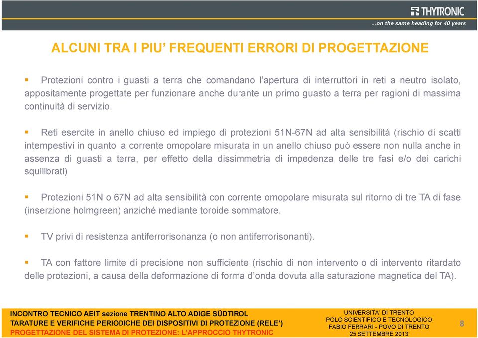 Reti esercite in anello chiuso ed impiego di protezioni 51N-67N ad alta sensibilità (rischio di scatti intempestivi in quanto la corrente omopolare misurata in un anello chiuso può essere non nulla