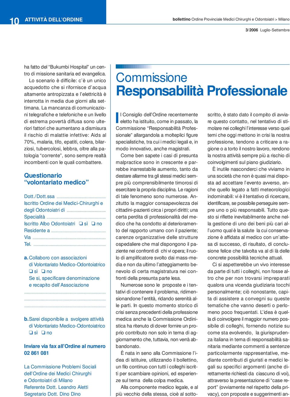 La mancanza di comunicazioni telegrafiche e telefoniche e un livello di estrema povertà diffusa sono ulteriori fattori che aumentano a dismisura il rischio di malattie infettive: Aids al 70%,