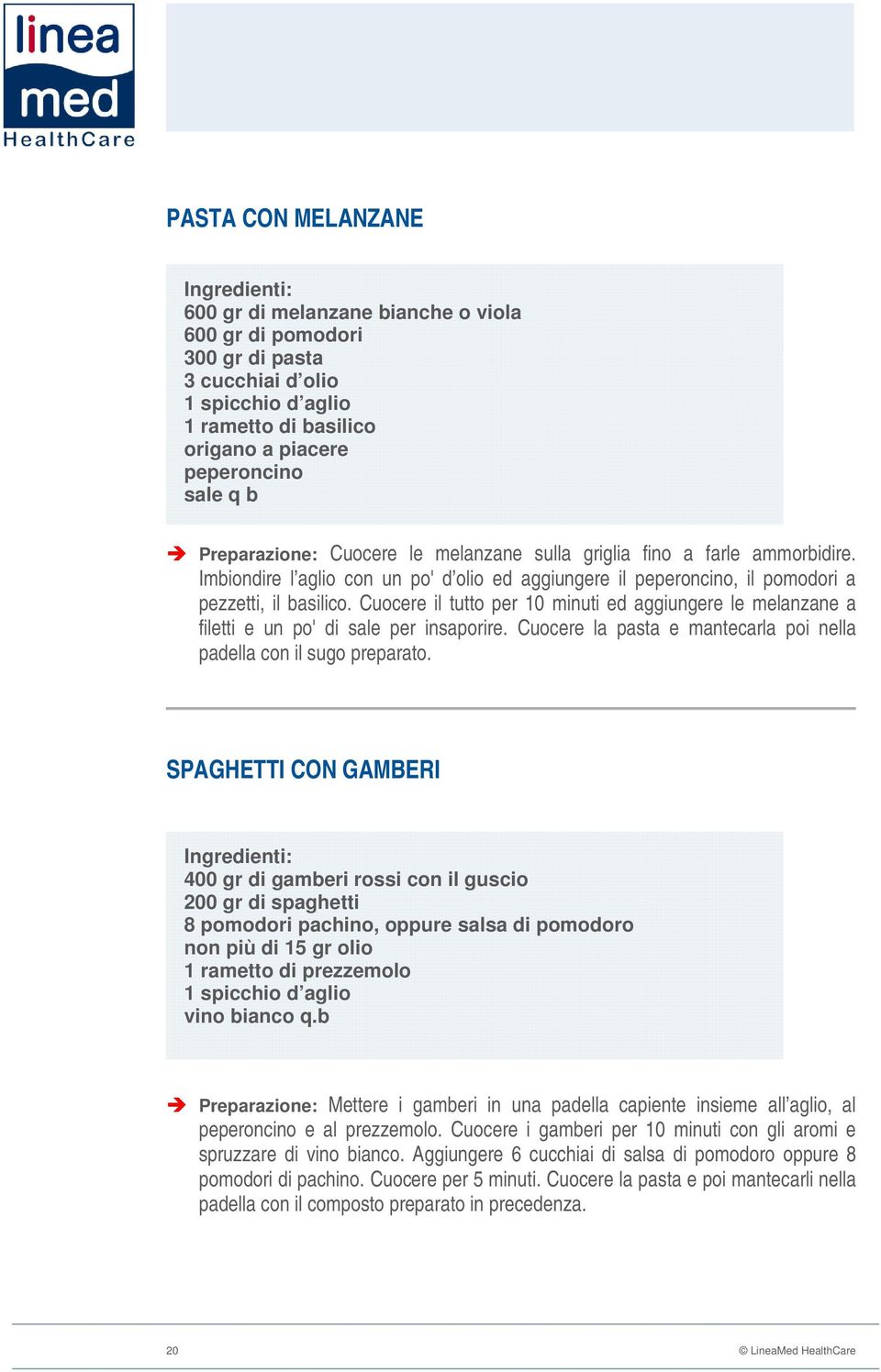 Cuocere il tutto per 10 minuti ed aggiungere le melanzane a filetti e un po' di sale per insaporire. Cuocere la pasta e mantecarla poi nella padella con il sugo preparato.