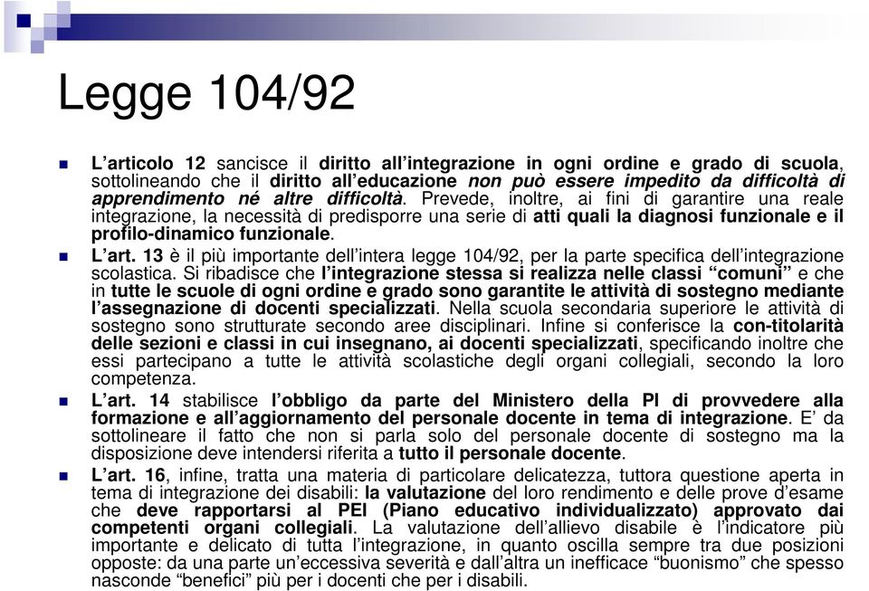 13 è il più importante dell intera legge 104/92, per la parte specifica dell integrazione scolastica.