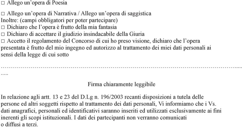 miei dati personali ai sensi della legge di cui sotto...... Firma chiaramente leggibile In relazione agli artt. 13 e 23 del D.Lg n.