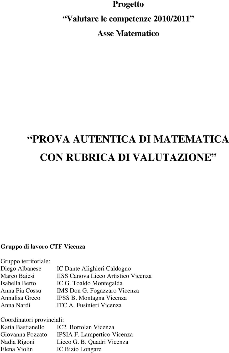 Liceo Artistico Vicenza IC G. Toaldo Montegalda IMS Don G. Fogazzaro Vicenza IPSS B. Montagna Vicenza ITC A.