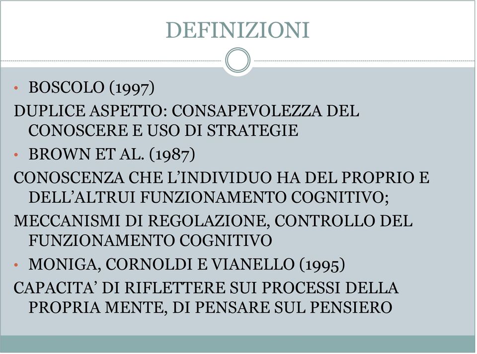 (1987) CONOSCENZA CHE L INDIVIDUO HA DEL PROPRIO E DELL ALTRUI FUNZIONAMENTO COGNITIVO;