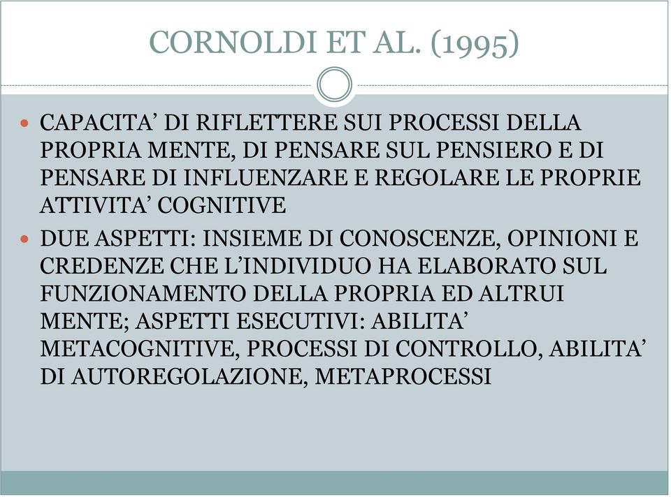 DI INFLUENZARE E REGOLARE LE PROPRIE ATTIVITA COGNITIVE DUE ASPETTI: INSIEME DI CONOSCENZE, OPINIONI E