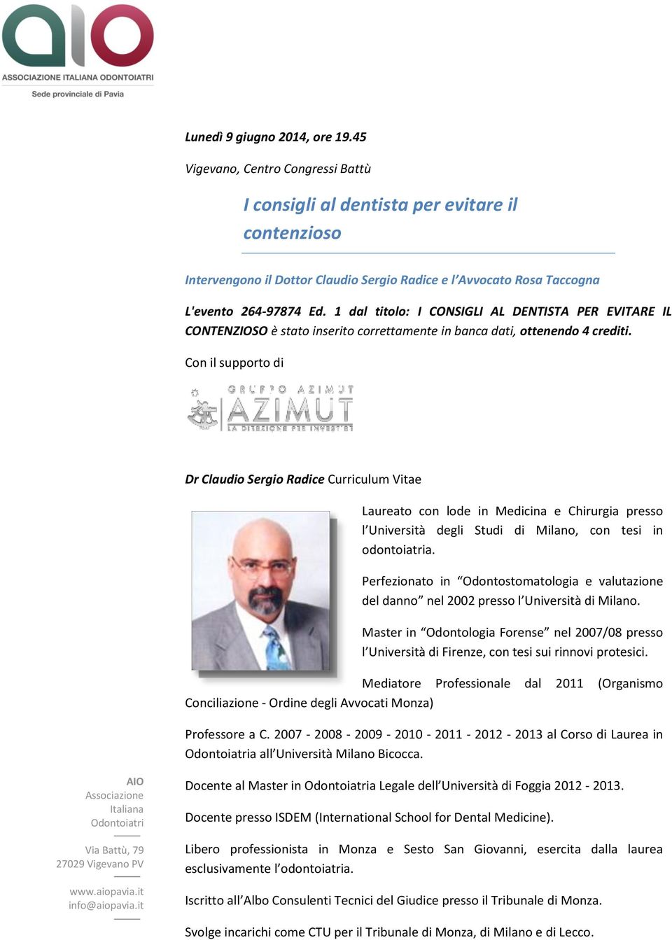 1 dal titolo: I CONSIGLI AL DENTISTA PER EVITARE IL CONTENZIOSO è stato inserito correttamente in banca dati, ottenendo 4 crediti.