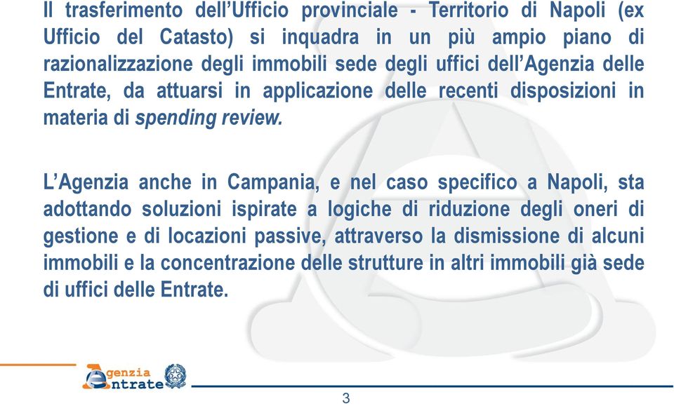 L Agenzia anche in Campania, e nel caso specifico a Napoli, sta adottando soluzioni ispirate a logiche di riduzione degli oneri di gestione e di