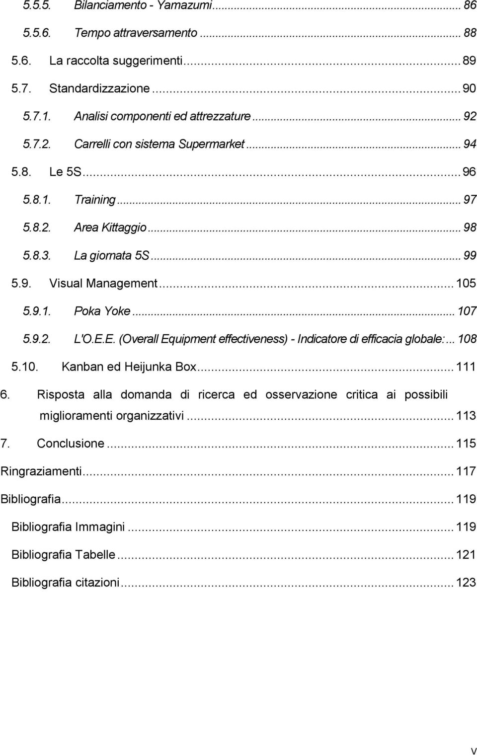 .. 107 5.9.2. L'O.E.E. (Overall Equipment effectiveness) - Indicatore di efficacia globale:... 108 5.10. Kanban ed Heijunka Box... 111 6.