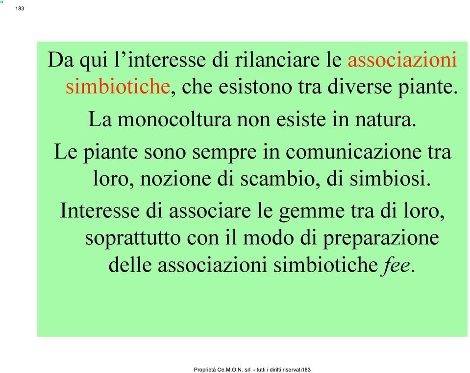 Le piante sono sempre in comunicazione tra loro, nozione di scambio, di simbiosi.