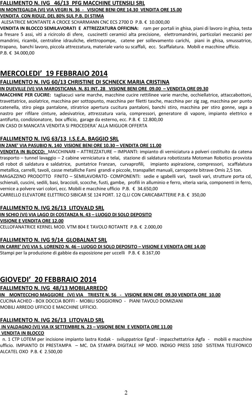 000,00 VENDITA IN BLOCCO SEMILAVORATI E ATTREZZATURA OFFICINA: ram per portali in ghisa, piani di lavoro in ghisa, testa a fresare 5 assi, viti a ricircolo di sfere, cuscinetti ceramici alta