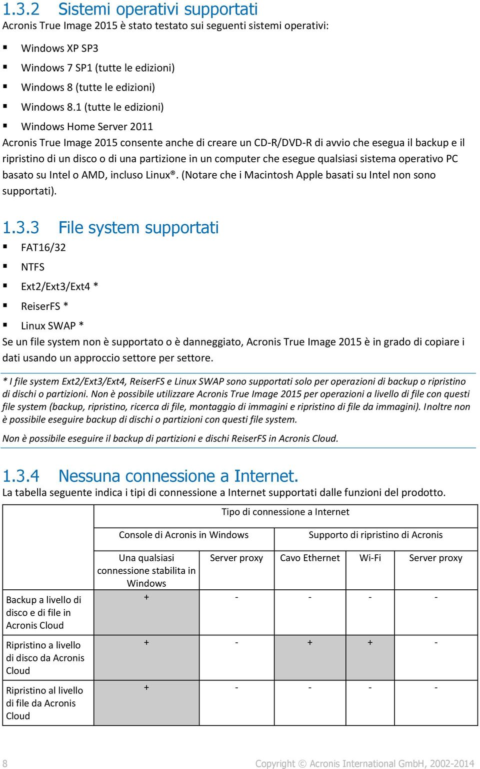 computer che esegue qualsiasi sistema operativo PC basato su Intel o AMD, incluso Linux. (Notare che i Macintosh Apple basati su Intel non sono supportati). 1.3.