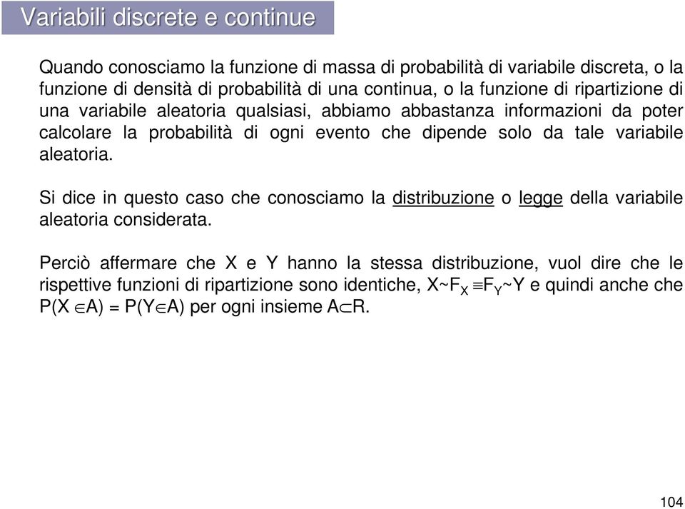 da tale variabile aleatoria. Si dice in questo caso che conosciamo la distribuzione o legge della variabile aleatoria considerata.