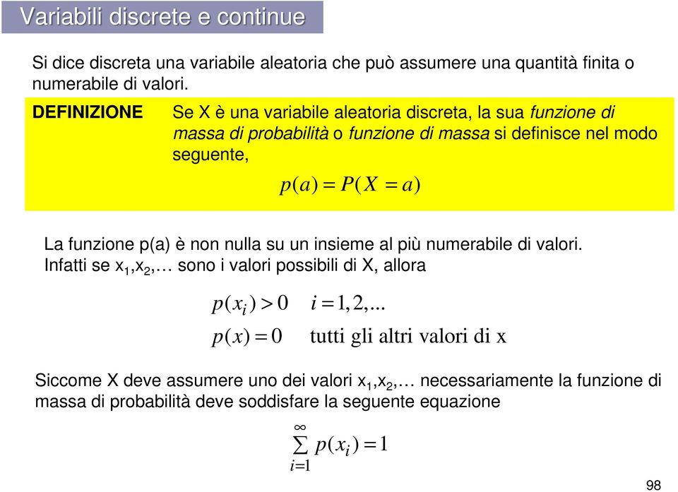 a) La funzione p(a) è non nulla su un insieme al più numerabile di valori. Infatti se x 1,x 2, sono i valori possibili di X, allora p( x ) > 0 i = 1,2,.