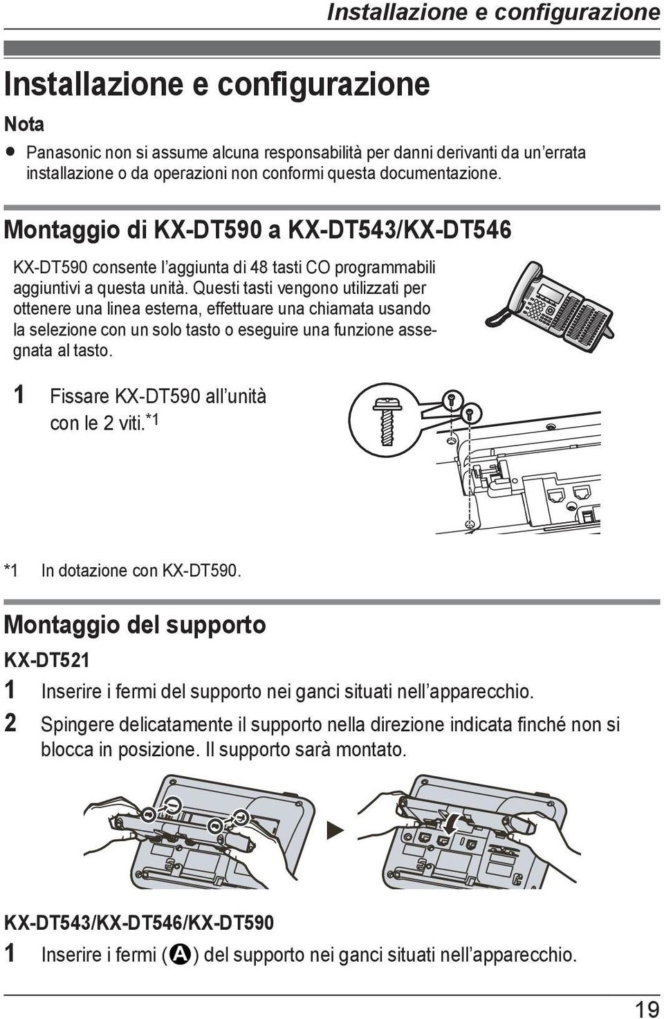 Questi tasti vengono utilizzati per ottenere una linea esterna, effettuare una chiamata usando la selezione con un solo tasto o eseguire una funzione assegnata al tasto.