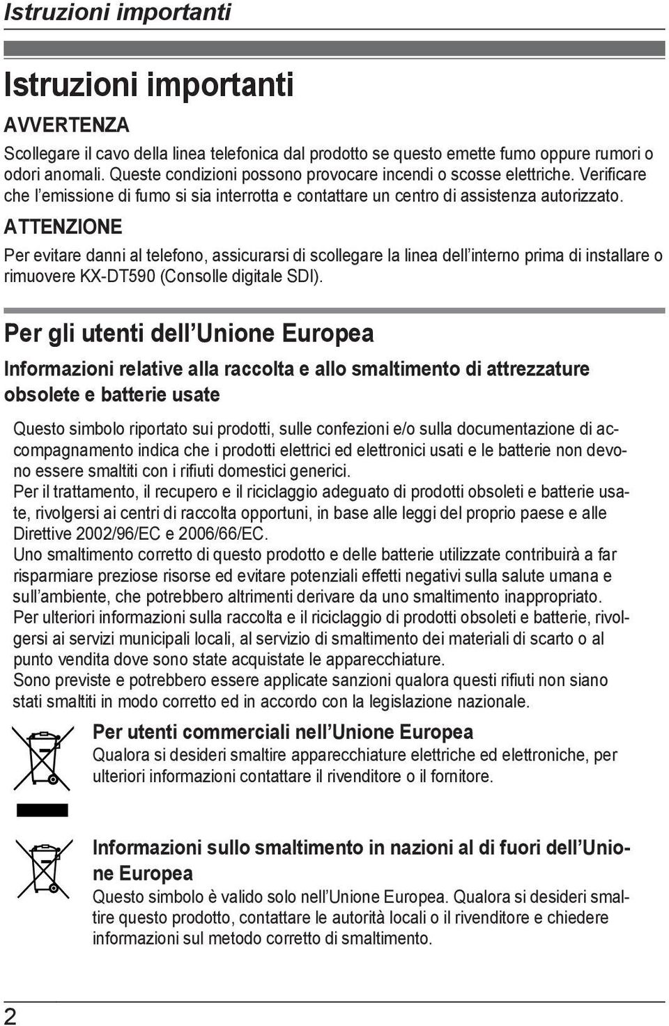 ATTENZIONE Per evitare danni al telefono, assicurarsi di scollegare la linea dell interno prima di installare o rimuovere KX-DT590 (Consolle digitale SDI).