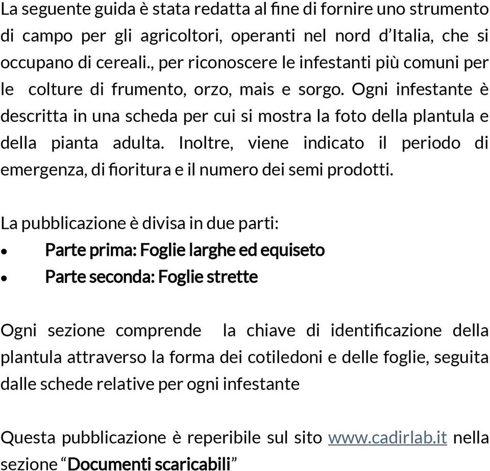 Inoltre, viene indicato il periodo di emergenza, di fioritura e il numero dei semi prodotti.